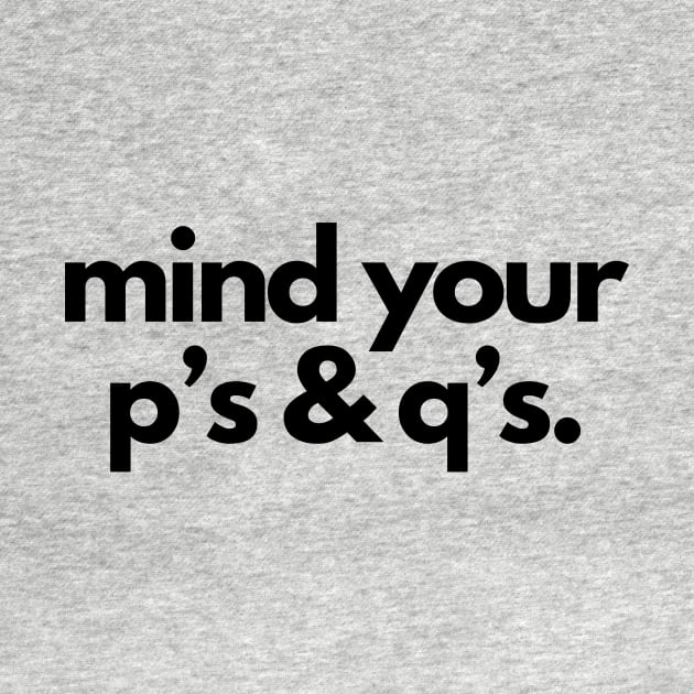 Mind your p's and q's- a mind your business design by C-Dogg